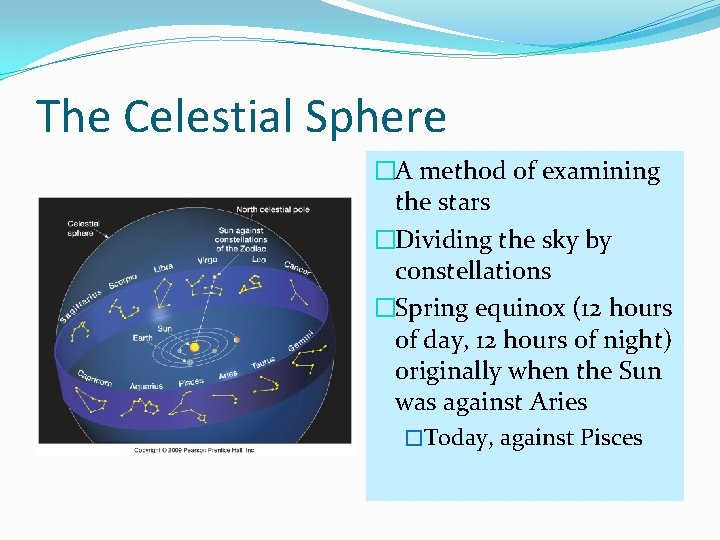 The Celestial Sphere �A method of examining the stars �Dividing the sky by constellations