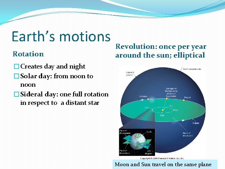 Earth’s motions Revolution: once per year Rotation around the sun; elliptical �Creates day and