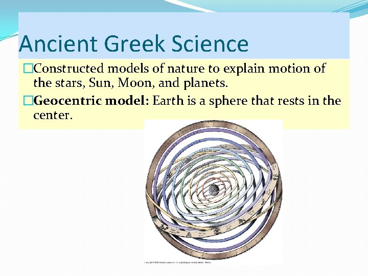 Ancient Greek Science �Constructed models of nature to explain motion of the stars, Sun,