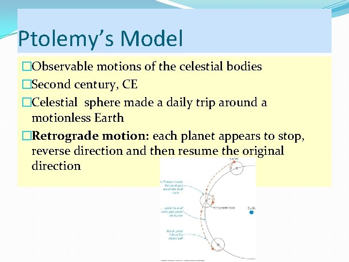 Ptolemy’s Model �Observable motions of the celestial bodies �Second century, CE �Celestial sphere made