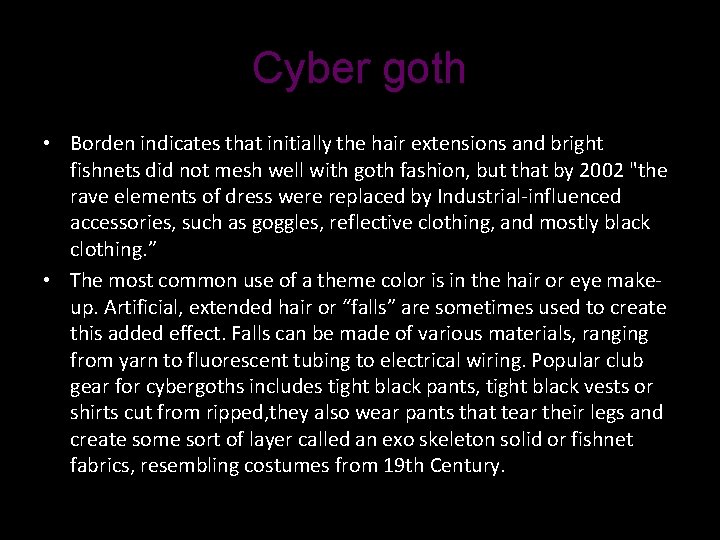 Cyber goth • Borden indicates that initially the hair extensions and bright fishnets did