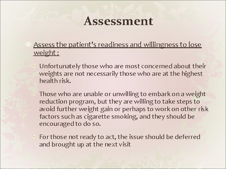 Assessment Assess the patient's readiness and willingness to lose weight : Unfortunately those who