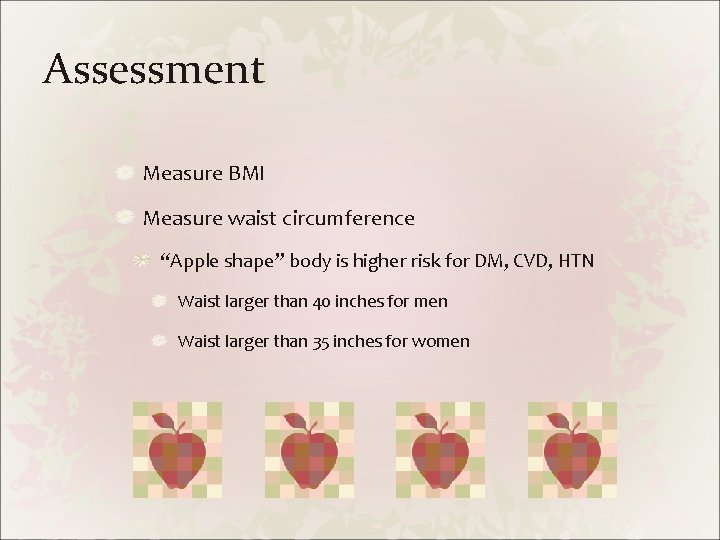 Assessment Measure BMI Measure waist circumference “Apple shape” body is higher risk for DM,