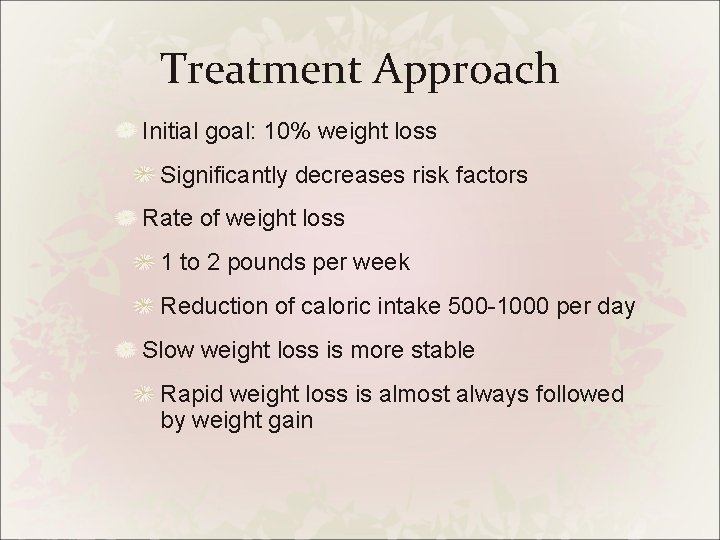 Treatment Approach Initial goal: 10% weight loss Significantly decreases risk factors Rate of weight