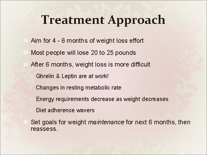 Treatment Approach Aim for 4 - 6 months of weight loss effort Most people