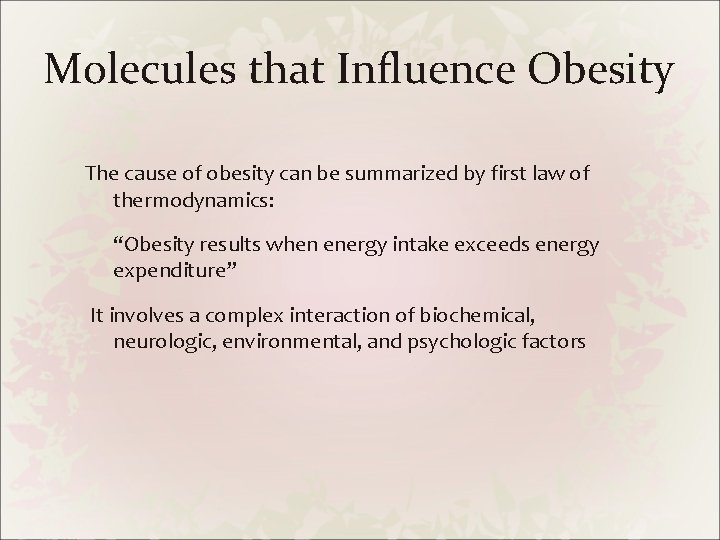 Molecules that Influence Obesity The cause of obesity can be summarized by first law