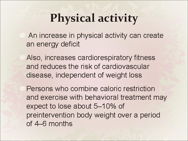 Physical activity An increase in physical activity can create an energy deficit Also, increases