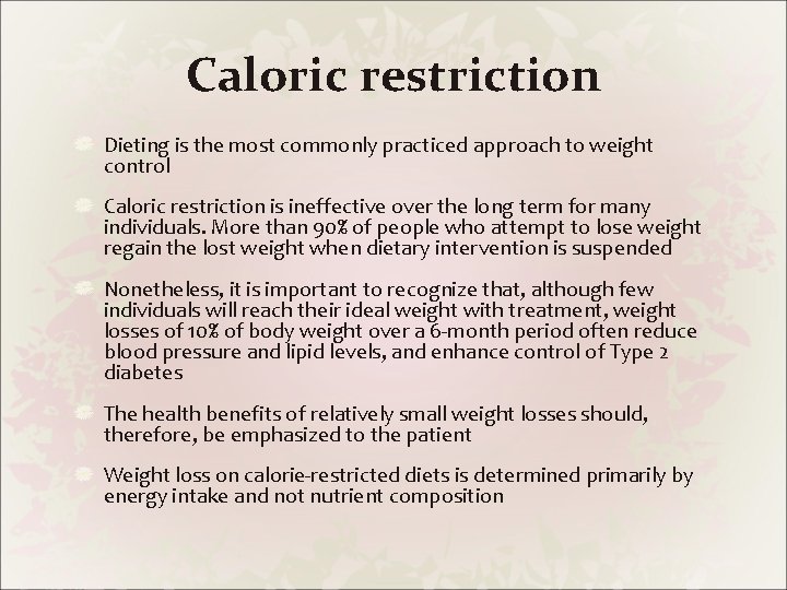 Caloric restriction Dieting is the most commonly practiced approach to weight control Caloric restriction