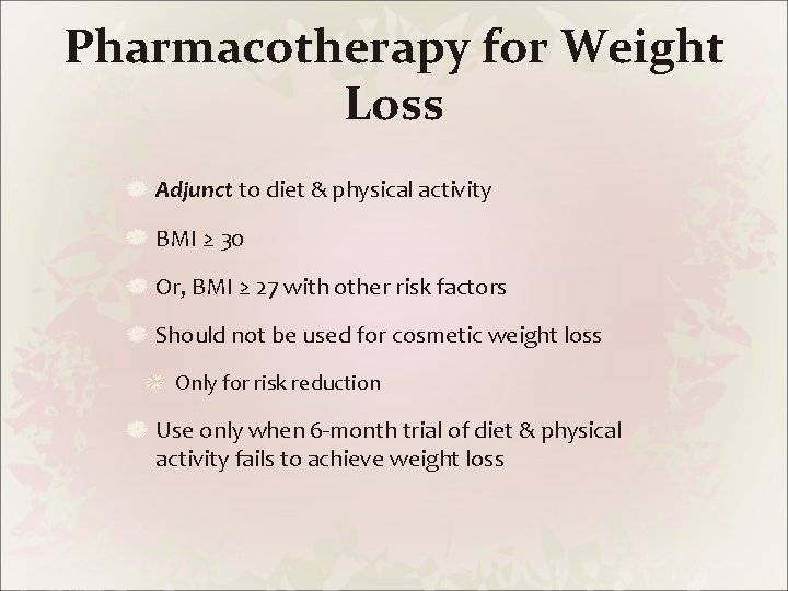 Pharmacotherapy for Weight Loss Adjunct to diet & physical activity BMI ≥ 30 Or,