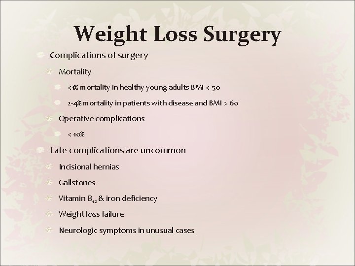 Weight Loss Surgery Complications of surgery Mortality <1% mortality in healthy young adults BMI