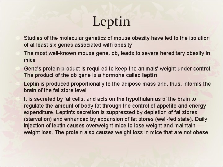 Leptin Studies of the molecular genetics of mouse obesity have led to the isolation