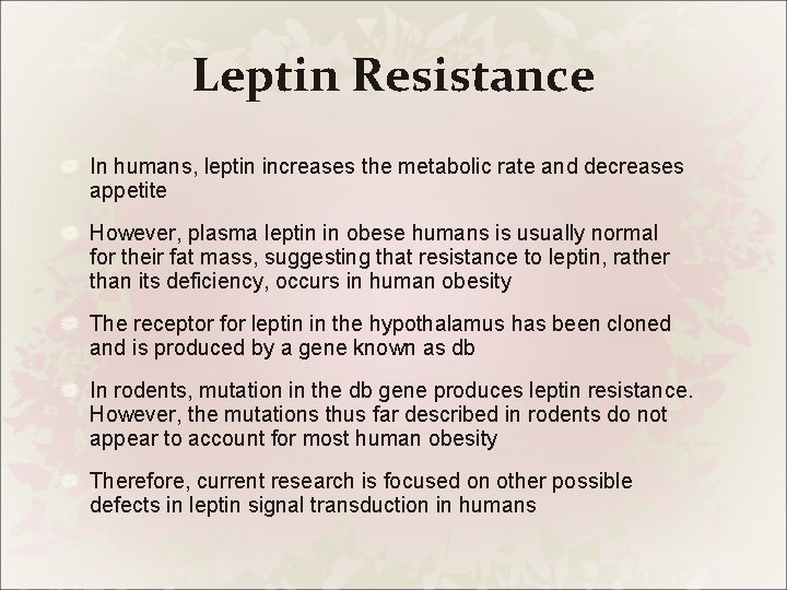 Leptin Resistance In humans, leptin increases the metabolic rate and decreases appetite However, plasma