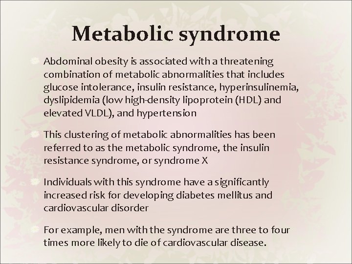 Metabolic syndrome Abdominal obesity is associated with a threatening combination of metabolic abnormalities that