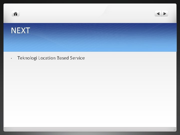 NEXT • Teknologi Location Based Service 