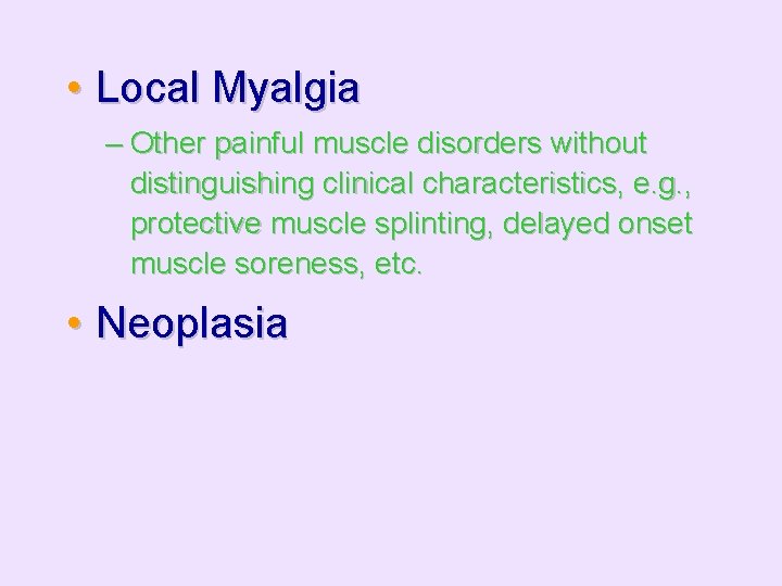 • Local Myalgia – Other painful muscle disorders without distinguishing clinical characteristics, e.