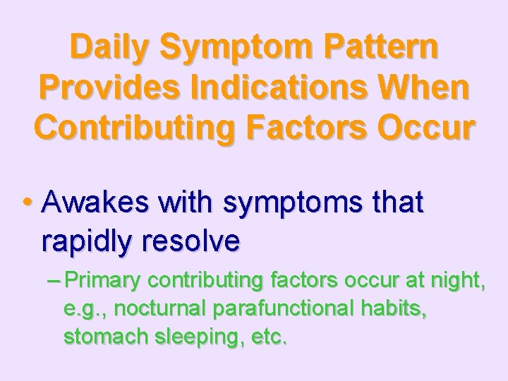 Daily Symptom Pattern Provides Indications When Contributing Factors Occur • Awakes with symptoms that