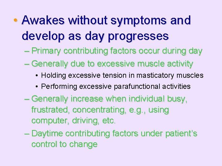  • Awakes without symptoms and develop as day progresses – Primary contributing factors
