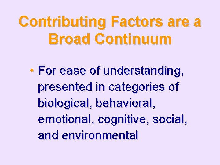 Contributing Factors are a Broad Continuum • For ease of understanding, presented in categories