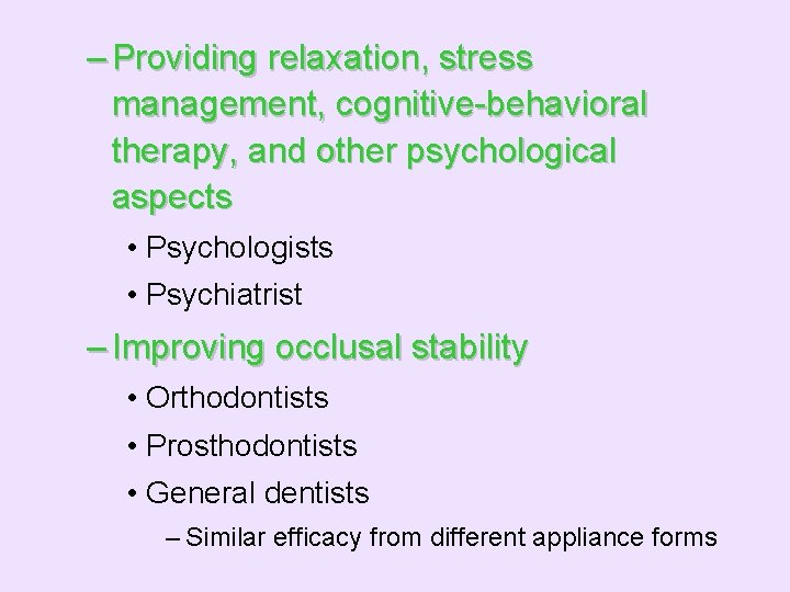 – Providing relaxation, stress management, cognitive-behavioral therapy, and other psychological aspects • Psychologists •