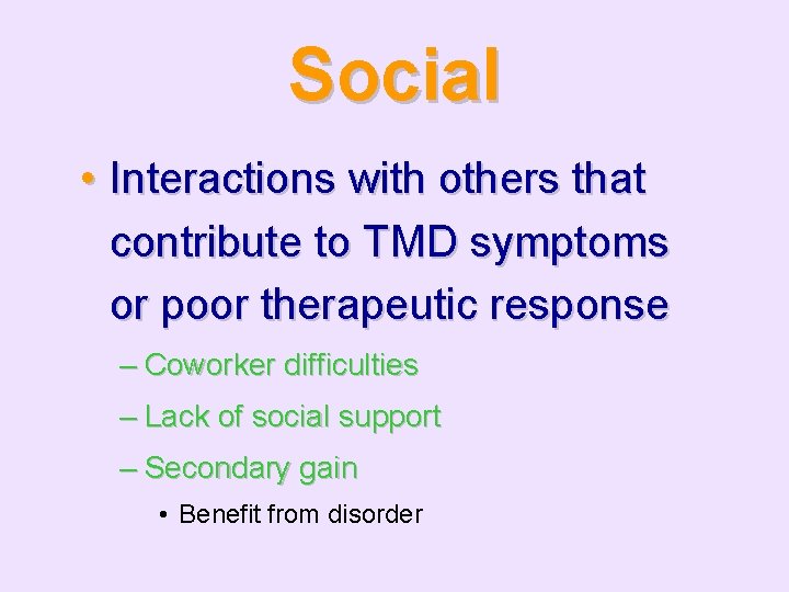 Social • Interactions with others that contribute to TMD symptoms or poor therapeutic response