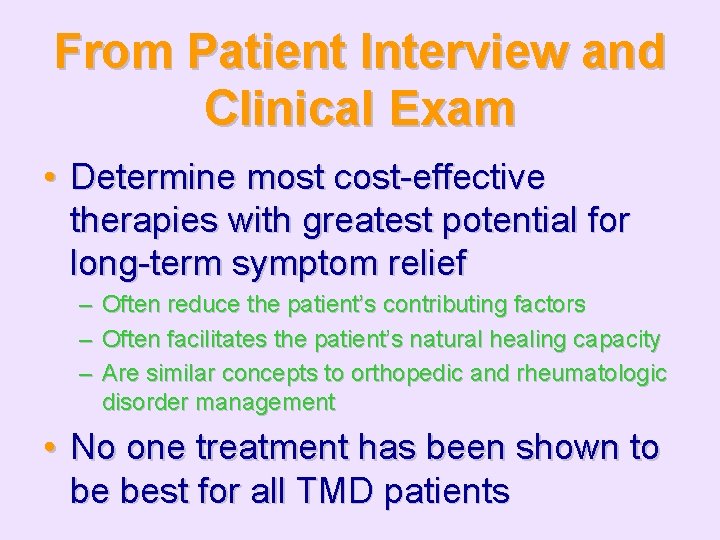 From Patient Interview and Clinical Exam • Determine most cost-effective therapies with greatest potential