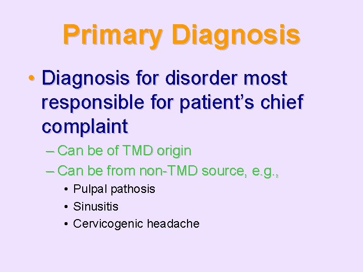 Primary Diagnosis • Diagnosis for disorder most responsible for patient’s chief complaint – Can