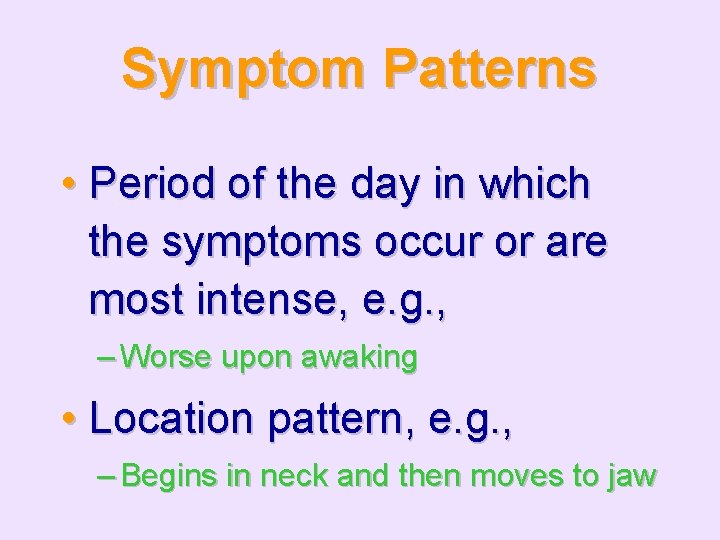 Symptom Patterns • Period of the day in which the symptoms occur or are