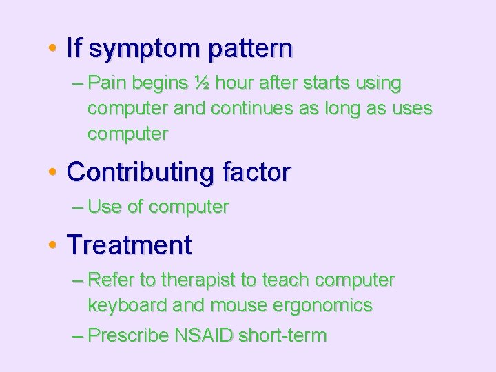  • If symptom pattern – Pain begins ½ hour after starts using computer