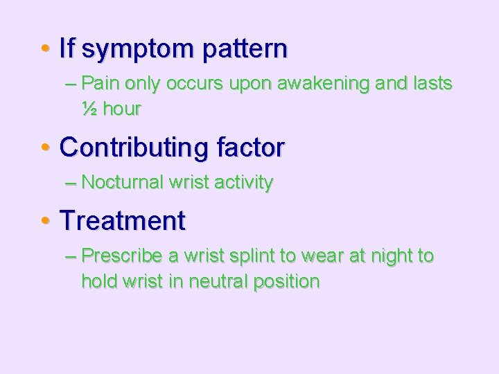  • If symptom pattern – Pain only occurs upon awakening and lasts ½