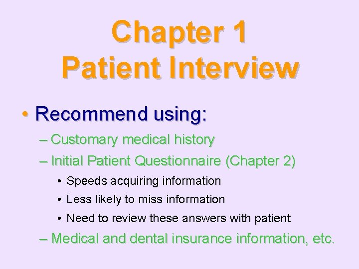 Chapter 1 Patient Interview • Recommend using: – Customary medical history – Initial Patient