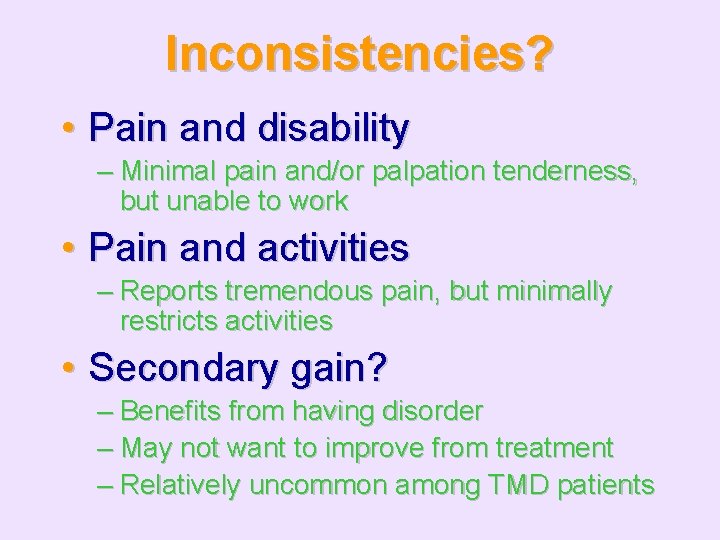 Inconsistencies? • Pain and disability – Minimal pain and/or palpation tenderness, but unable to