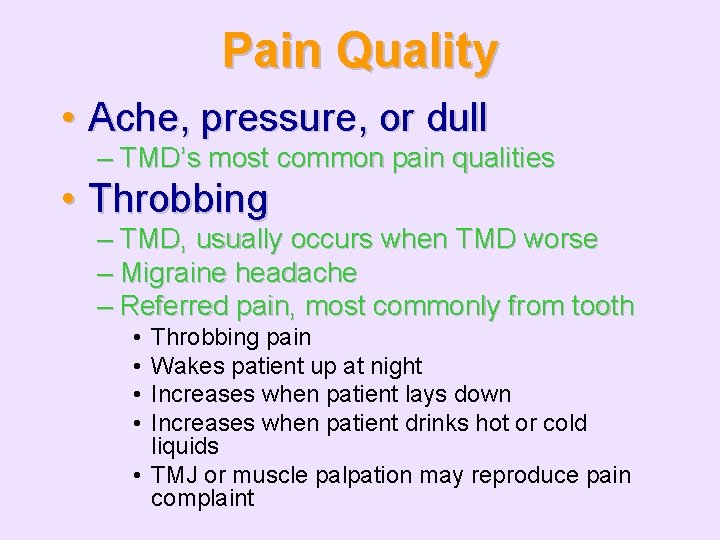 Pain Quality • Ache, pressure, or dull – TMD’s most common pain qualities •
