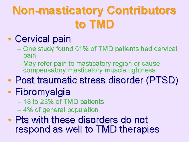 Non-masticatory Contributors to TMD • Cervical pain – One study found 51% of TMD