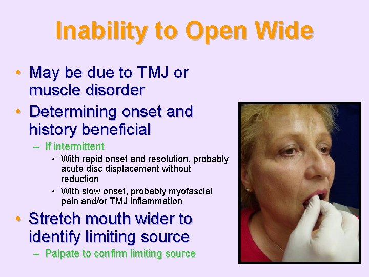 Inability to Open Wide • May be due to TMJ or muscle disorder •