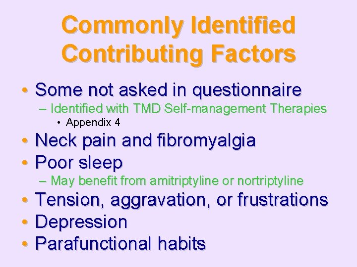 Commonly Identified Contributing Factors • Some not asked in questionnaire – Identified with TMD