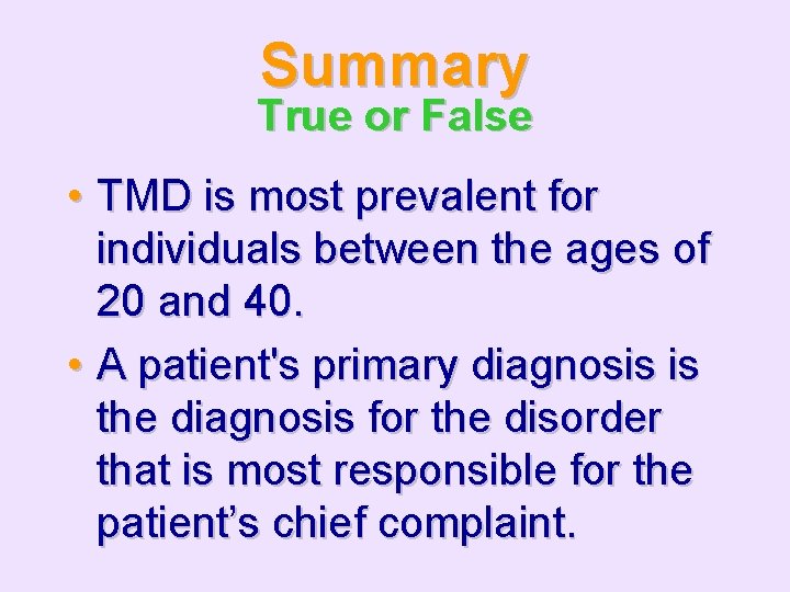 Summary True or False • TMD is most prevalent for individuals between the ages