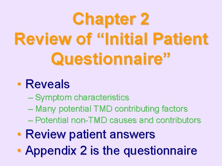 Chapter 2 Review of “Initial Patient Questionnaire” • Reveals – Symptom characteristics – Many