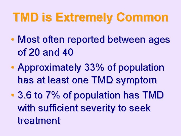 TMD is Extremely Common • Most often reported between ages of 20 and 40