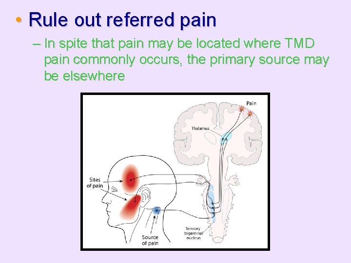  • Rule out referred pain – In spite that pain may be located