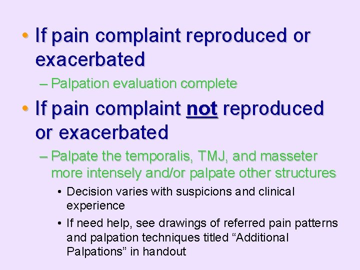  • If pain complaint reproduced or exacerbated – Palpation evaluation complete • If