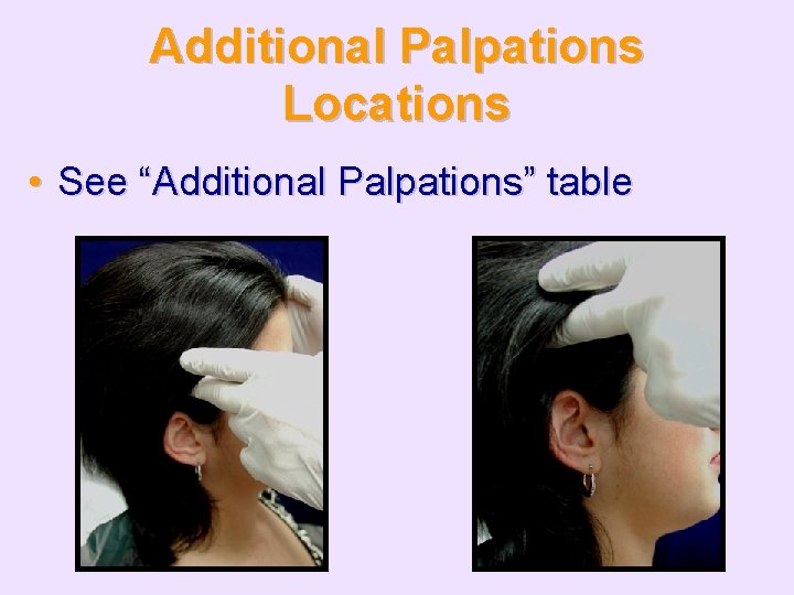 Additional Palpations Locations • See “Additional Palpations” table 