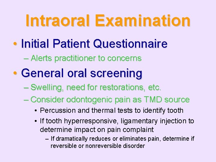 Intraoral Examination • Initial Patient Questionnaire – Alerts practitioner to concerns • General oral