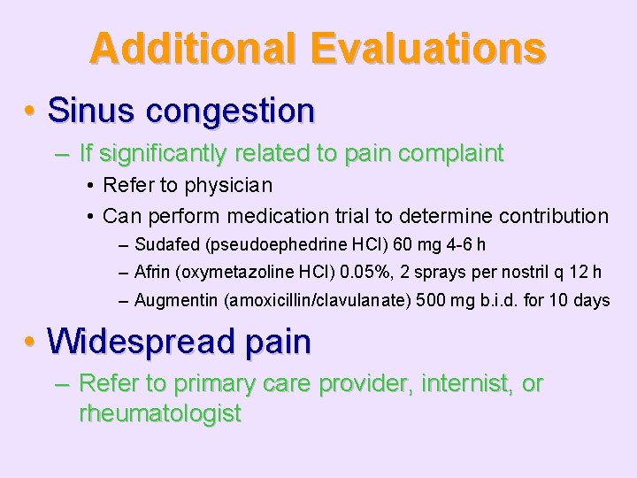 Additional Evaluations • Sinus congestion – If significantly related to pain complaint • Refer