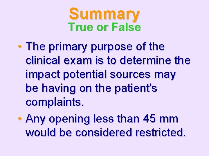 Summary True or False • The primary purpose of the clinical exam is to