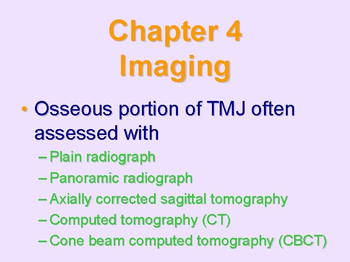 Chapter 4 Imaging • Osseous portion of TMJ often assessed with – Plain radiograph