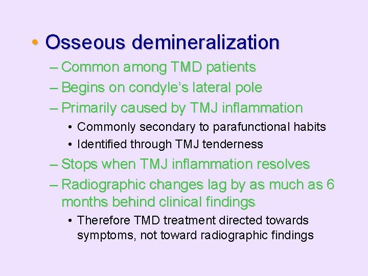  • Osseous demineralization – Common among TMD patients – Begins on condyle’s lateral