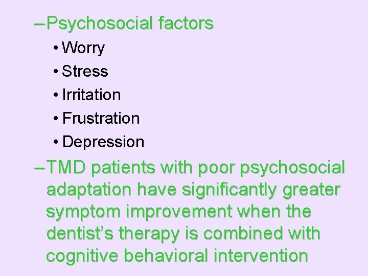– Psychosocial factors • Worry • Stress • Irritation • Frustration • Depression –