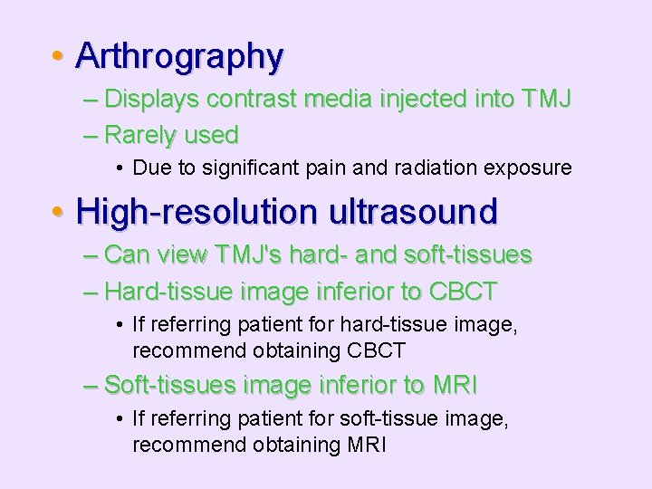  • Arthrography – Displays contrast media injected into TMJ – Rarely used •