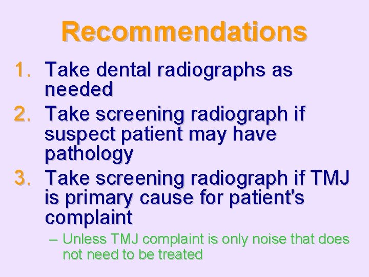 Recommendations 1. Take dental radiographs as needed 2. Take screening radiograph if suspect patient