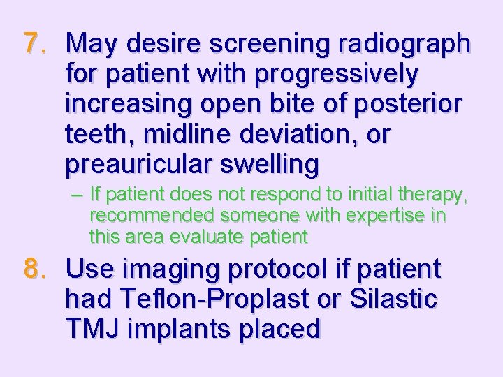 7. May desire screening radiograph for patient with progressively increasing open bite of posterior